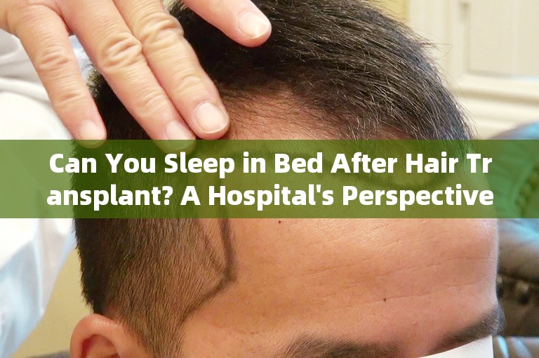Can You Sleep in Bed After Hair Transplant? A Hospital's Perspective